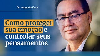 Como Proteger Sua Emoção e Controlar Seus Pensamentos  Augusto Cury [upl. by Cleopatre]