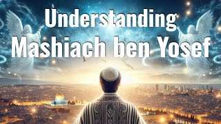 Understanding Mashiach ben Yosef [upl. by Therine392]