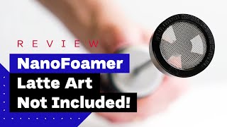 NanoFoamer Review Best Milk Frother For Home Baristas [upl. by Crandell473]